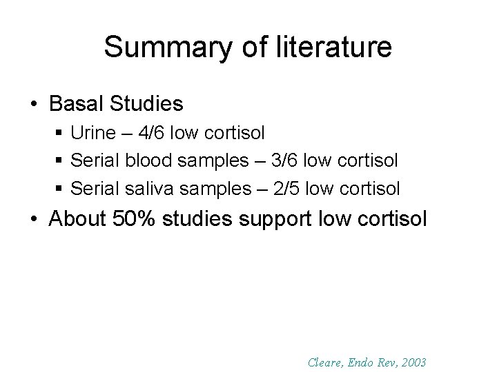 Summary of literature • Basal Studies § Urine – 4/6 low cortisol § Serial