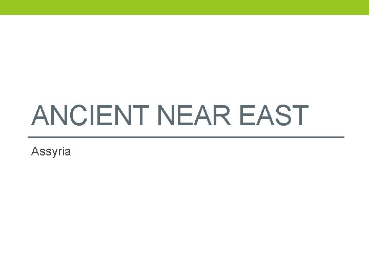 ANCIENT NEAR EAST Assyria 