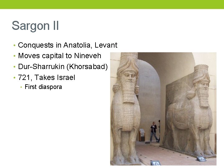 Sargon II • Conquests in Anatolia, Levant • Moves capital to Nineveh • Dur-Sharrukin