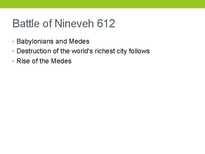Battle of Nineveh 612 • Babylonians and Medes • Destruction of the world's richest