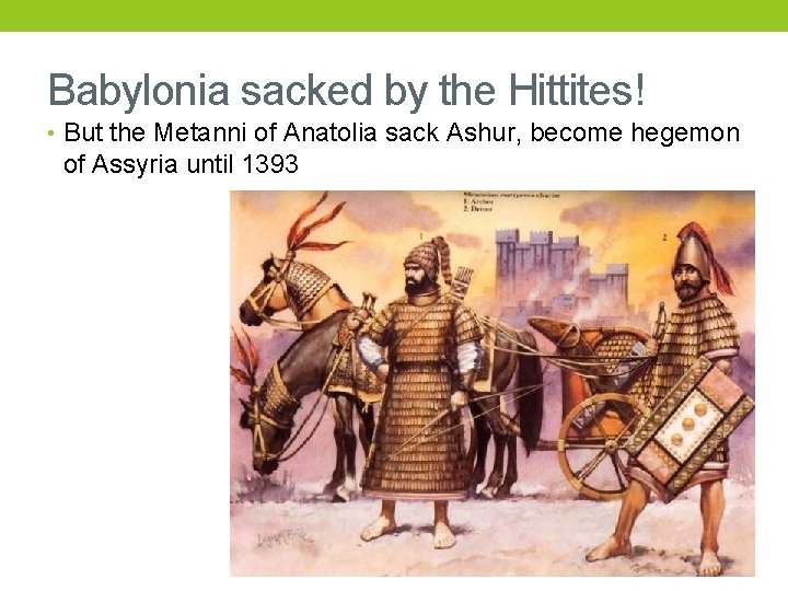 Babylonia sacked by the Hittites! • But the Metanni of Anatolia sack Ashur, become
