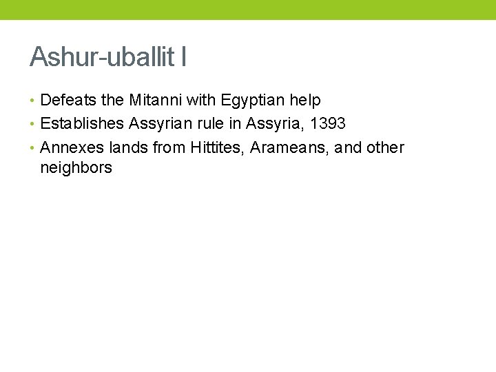 Ashur-uballit I • Defeats the Mitanni with Egyptian help • Establishes Assyrian rule in