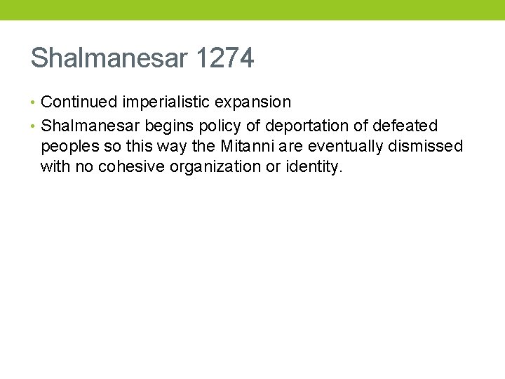 Shalmanesar 1274 • Continued imperialistic expansion • Shalmanesar begins policy of deportation of defeated