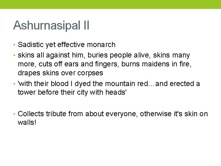 Ashurnasipal II • Sadistic yet effective monarch • skins all against him, buries people