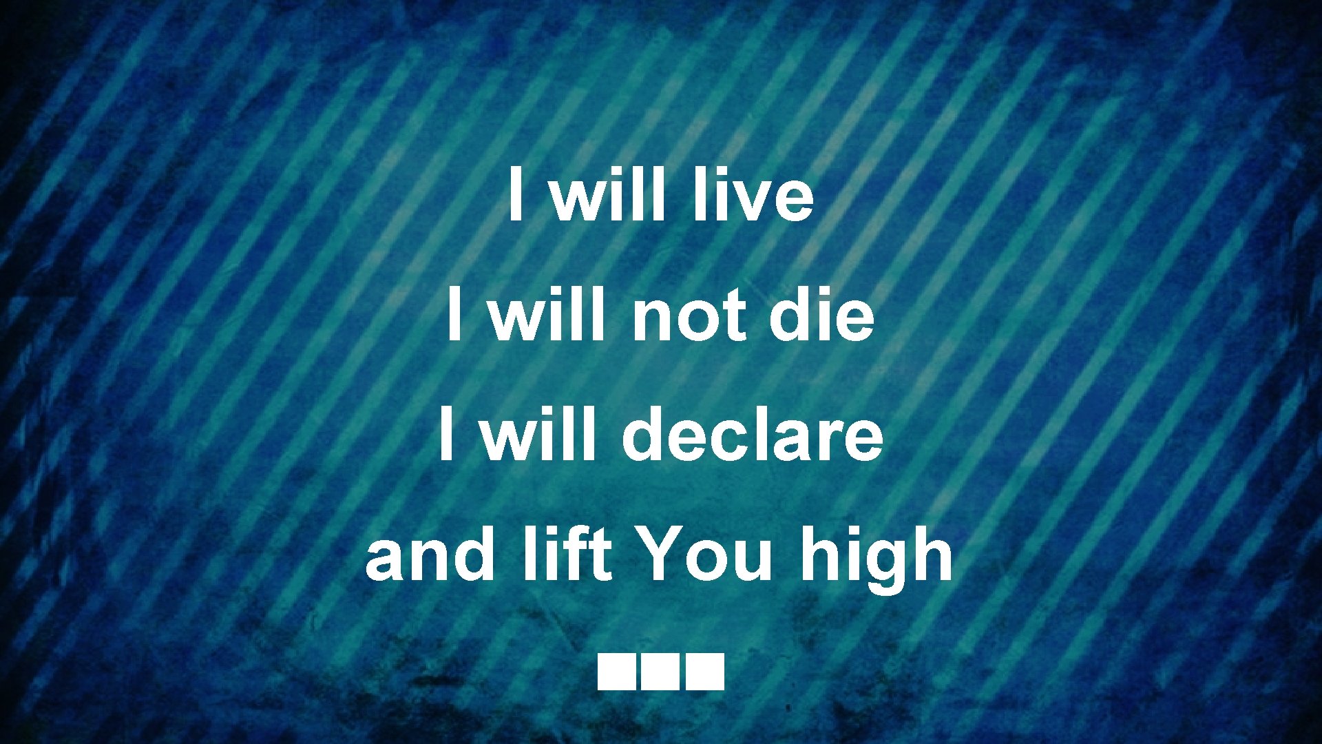 I will live I will not die I will declare and lift You high