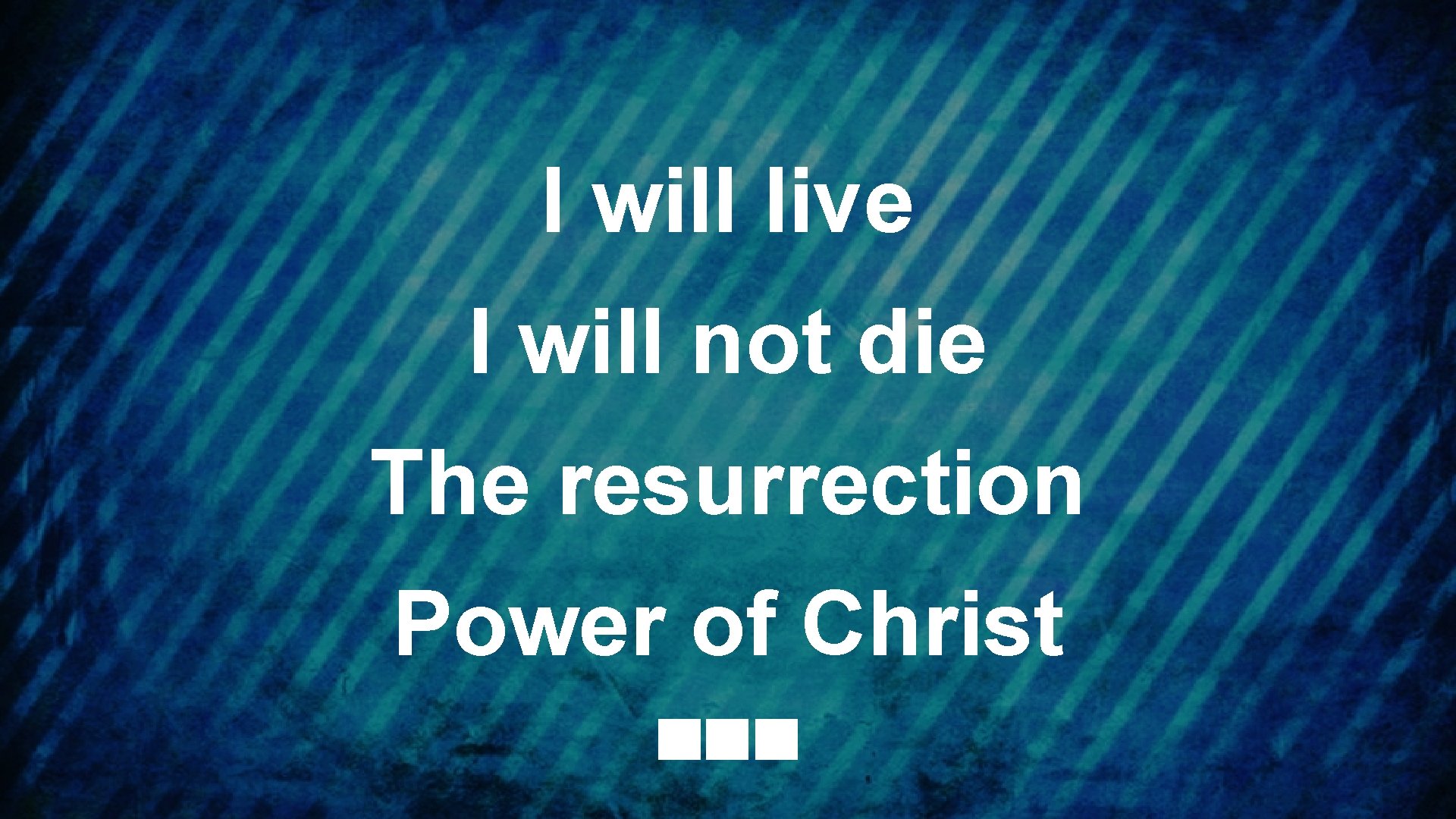 I will live I will not die The resurrection Power of Christ 