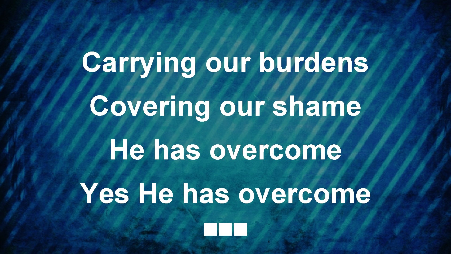 Carrying our burdens Covering our shame He has overcome Yes He has overcome 