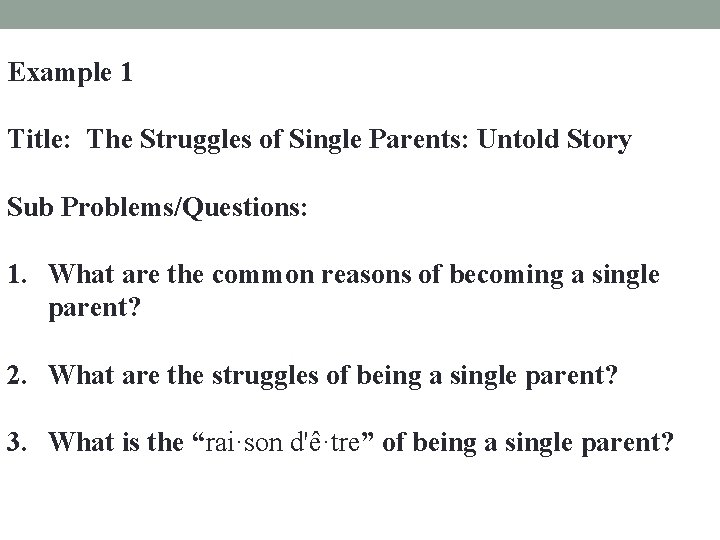 Example 1 Title: The Struggles of Single Parents: Untold Story Sub Problems/Questions: 1. What