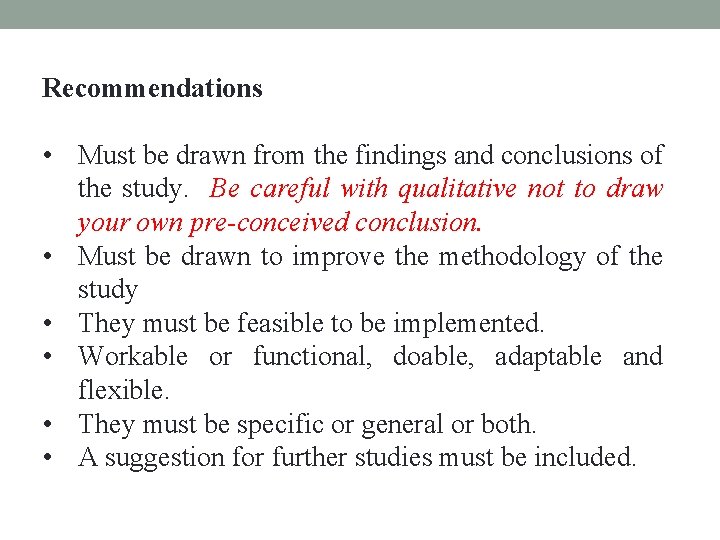 Recommendations • Must be drawn from the findings and conclusions of the study. Be