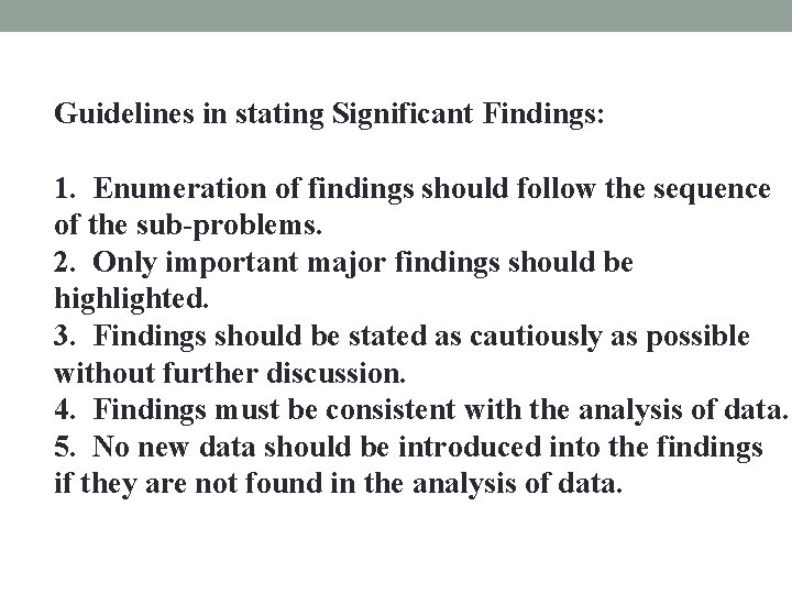 Guidelines in stating Significant Findings: 1. Enumeration of findings should follow the sequence of