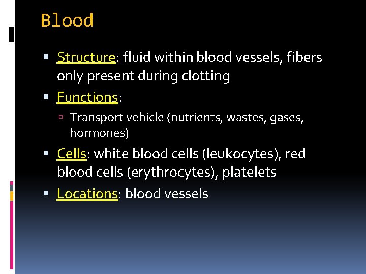 Blood Structure: fluid within blood vessels, fibers only present during clotting Functions: Transport vehicle Blood Structure: fluid within blood vessels, fibers only present during clotting Functions: Transport vehicle