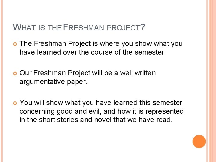 WHAT IS THE FRESHMAN PROJECT? The Freshman Project is where you show what you