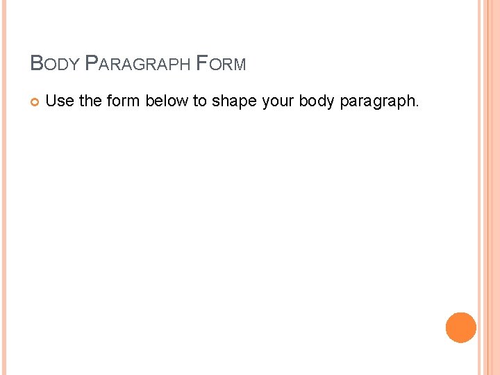 BODY PARAGRAPH FORM Use the form below to shape your body paragraph. 