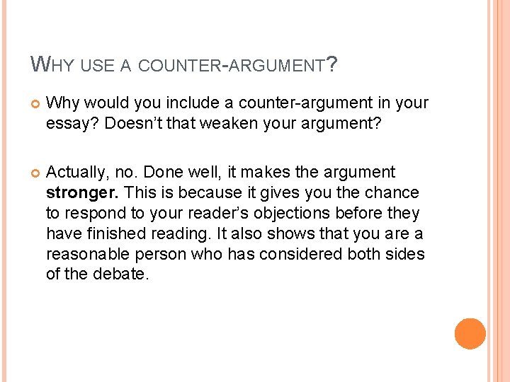 WHY USE A COUNTER-ARGUMENT? Why would you include a counter-argument in your essay? Doesn’t