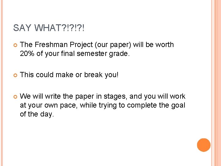 SAY WHAT? !? !? ! The Freshman Project (our paper) will be worth 20%