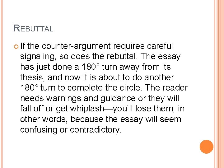 REBUTTAL If the counter-argument requires careful signaling, so does the rebuttal. The essay has