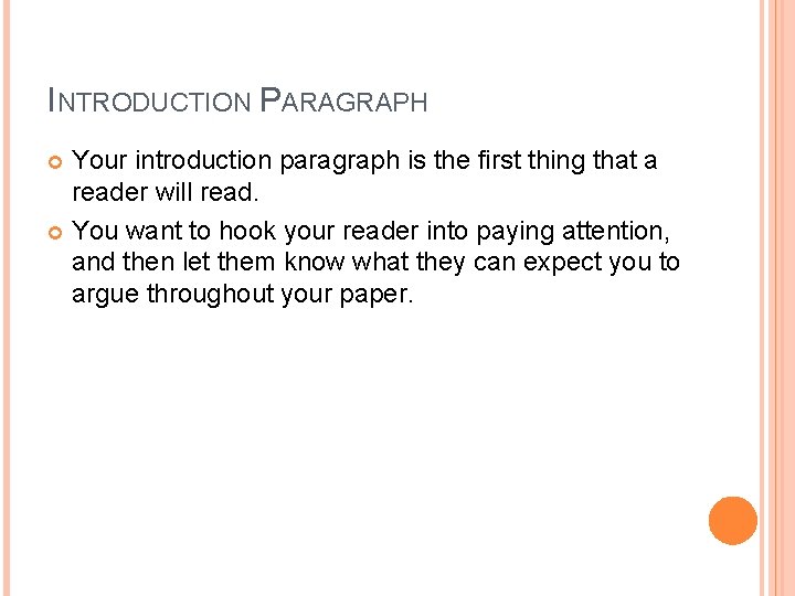INTRODUCTION PARAGRAPH Your introduction paragraph is the first thing that a reader will read.