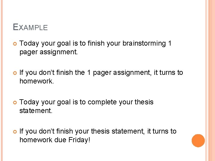 EXAMPLE Today your goal is to finish your brainstorming 1 pager assignment. If you