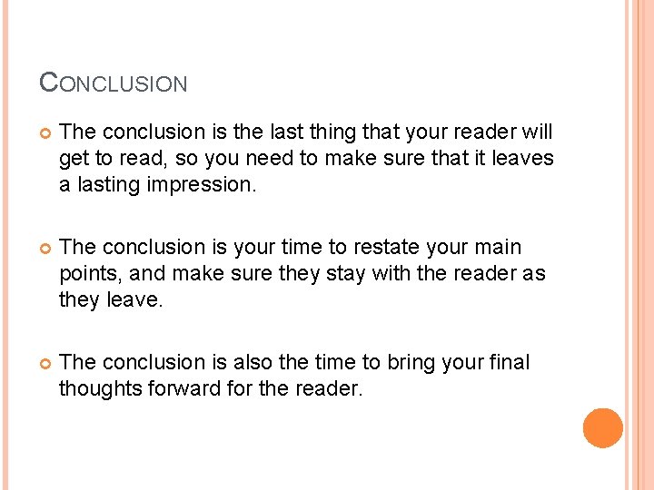 CONCLUSION The conclusion is the last thing that your reader will get to read,