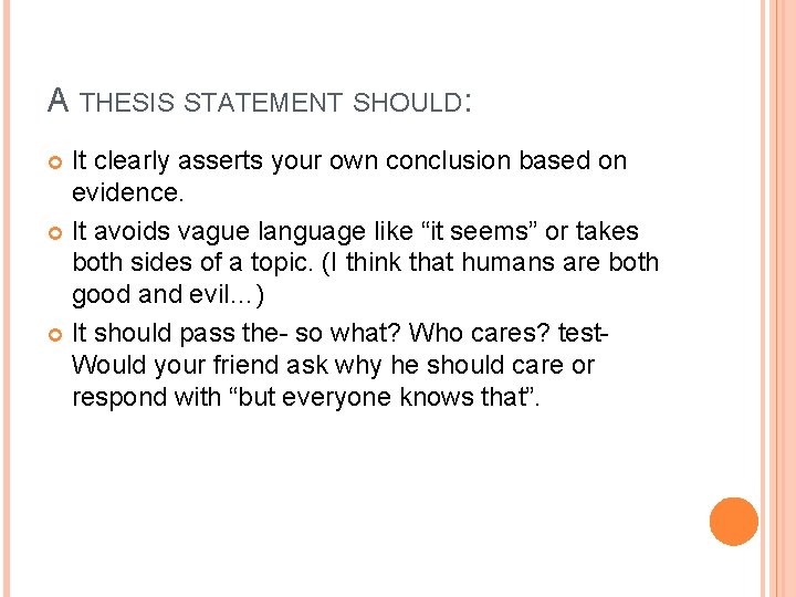 A THESIS STATEMENT SHOULD: It clearly asserts your own conclusion based on evidence. It