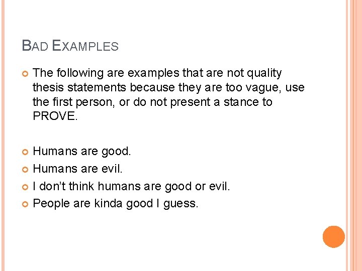 BAD EXAMPLES The following are examples that are not quality thesis statements because they