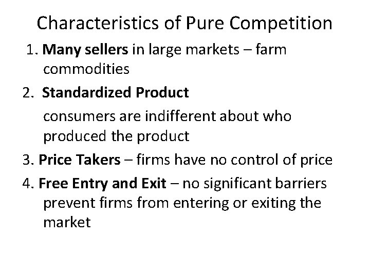 Characteristics of Pure Competition 1. Many sellers in large markets – farm commodities 2.