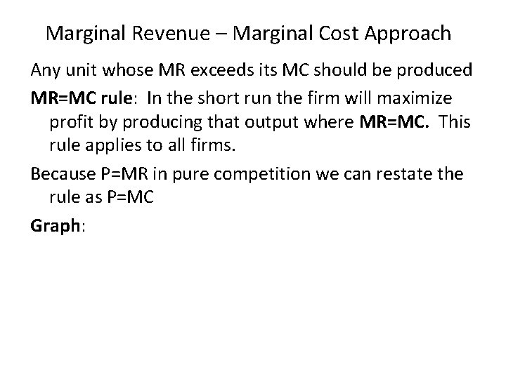 Marginal Revenue – Marginal Cost Approach Any unit whose MR exceeds its MC should