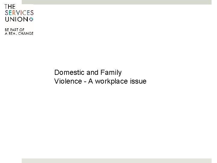 Domestic and Family Violence - A workplace issue 