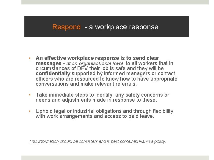 Respond - a workplace response • An effective workplace response is to send clear