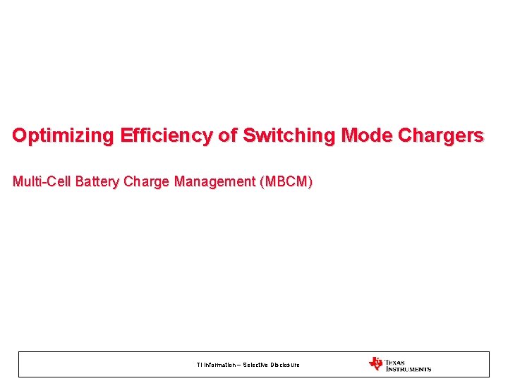 Optimizing Efficiency of Switching Mode Chargers Multi-Cell Battery Charge Management (MBCM) TI Information –