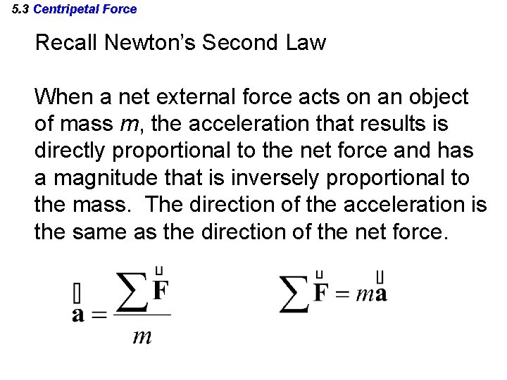5. 3 Centripetal Force Recall Newton’s Second Law When a net external force acts