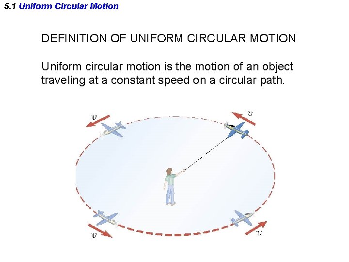 5. 1 Uniform Circular Motion DEFINITION OF UNIFORM CIRCULAR MOTION Uniform circular motion is