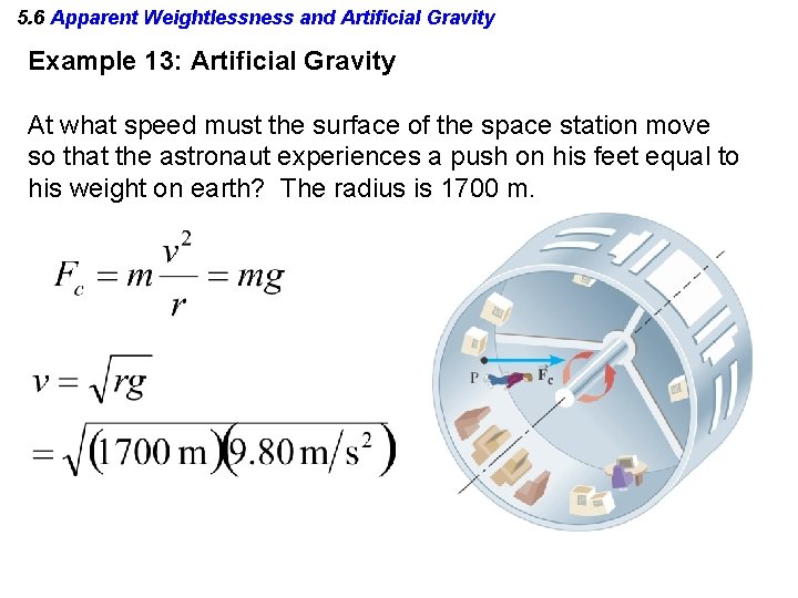 5. 6 Apparent Weightlessness and Artificial Gravity Example 13: Artificial Gravity At what speed