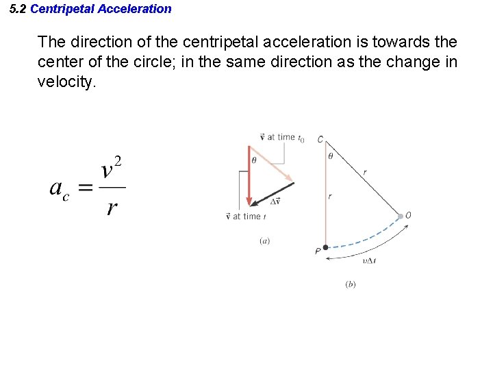 5. 2 Centripetal Acceleration The direction of the centripetal acceleration is towards the center