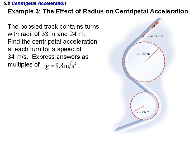 5. 2 Centripetal Acceleration Example 3: The Effect of Radius on Centripetal Acceleration The