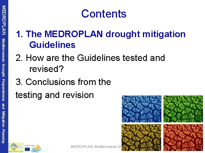 MEDROPLAN Contents Mediterranean Drought Preparedness and Mitigation Planning 1. The MEDROPLAN drought mitigation Guidelines