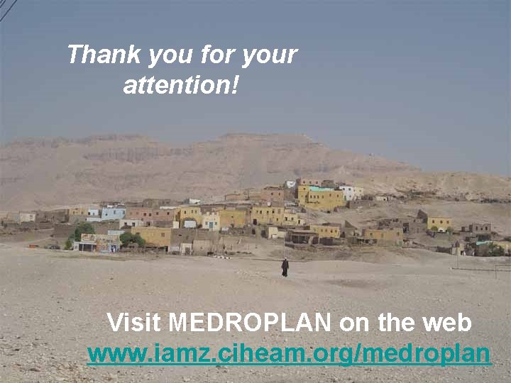 MEDROPLAN Mediterranean Drought Preparedness and Mitigation Planning Thank you for your attention! Visit MEDROPLAN