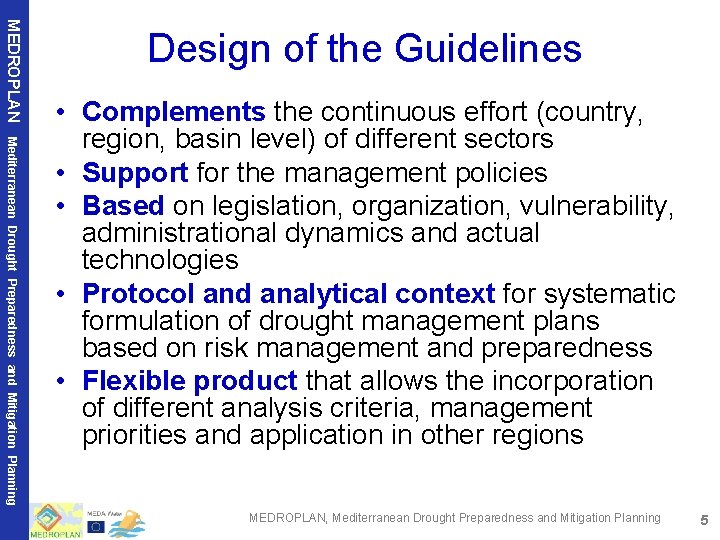 MEDROPLAN Design of the Guidelines Mediterranean Drought Preparedness and Mitigation Planning • Complements the