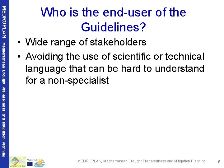 MEDROPLAN Who is the end-user of the Guidelines? Mediterranean Drought Preparedness and Mitigation Planning