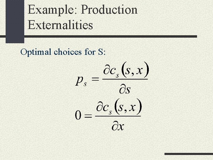 Example: Production Externalities Optimal choices for S: 