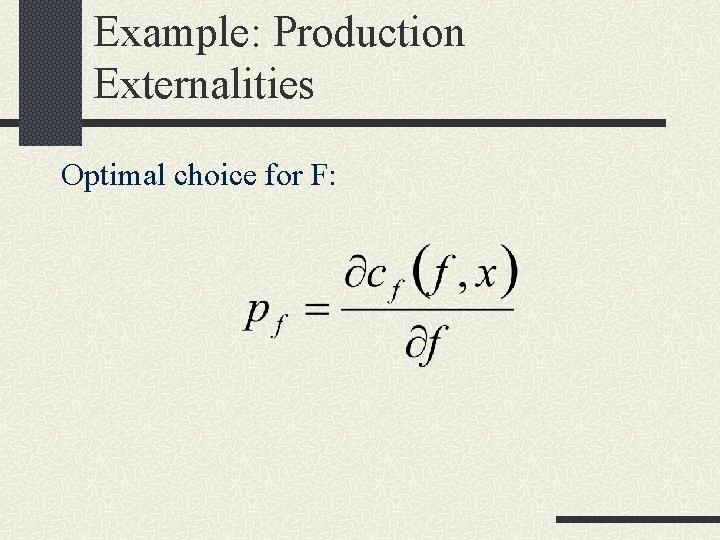 Example: Production Externalities Optimal choice for F: 