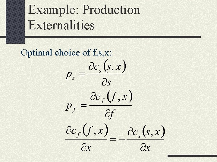 Example: Production Externalities Optimal choice of f, s, x: 