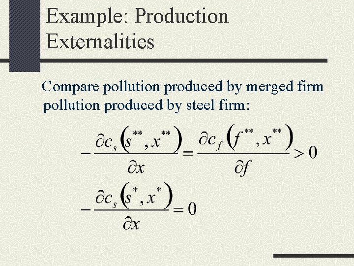 Example: Production Externalities Compare pollution produced by merged firm pollution produced by steel firm: