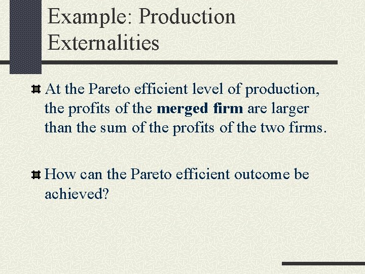 Example: Production Externalities At the Pareto efficient level of production, the profits of the