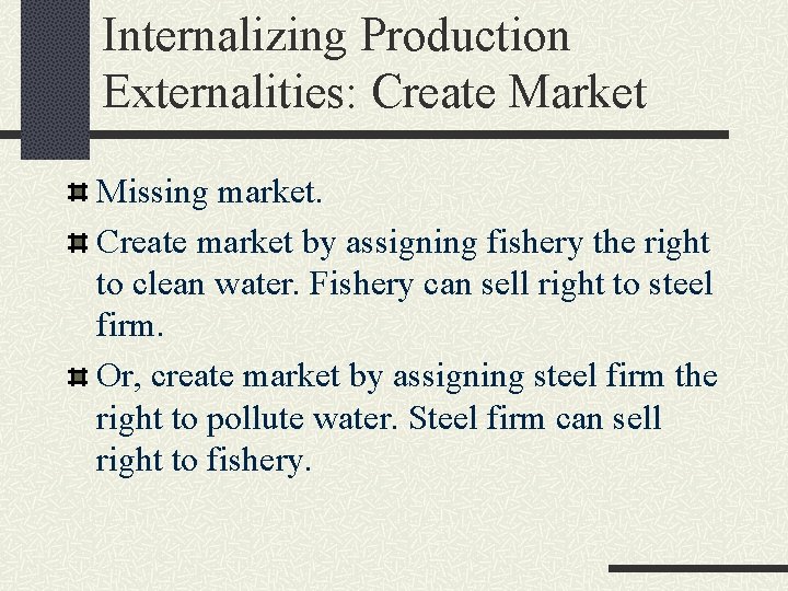 Internalizing Production Externalities: Create Market Missing market. Create market by assigning fishery the right