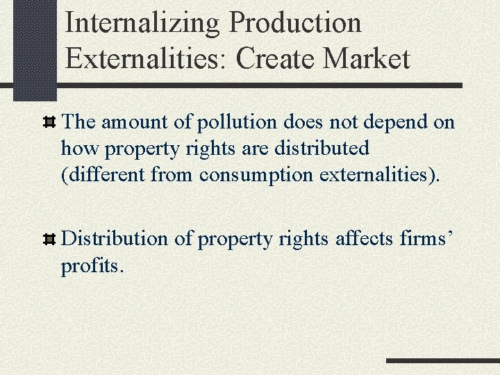 Internalizing Production Externalities: Create Market The amount of pollution does not depend on how