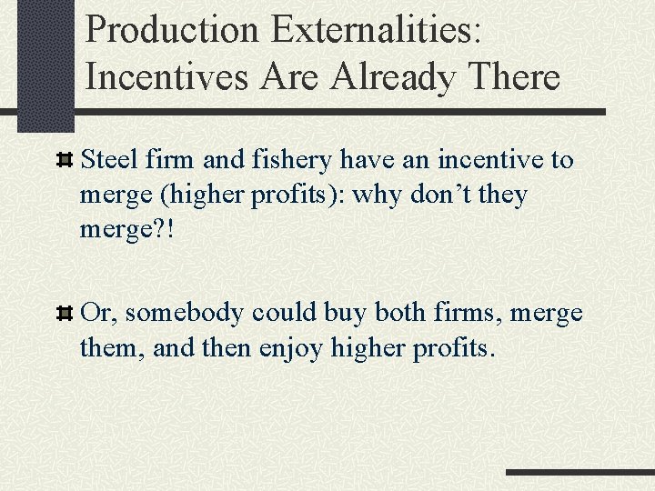 Production Externalities: Incentives Are Already There Steel firm and fishery have an incentive to