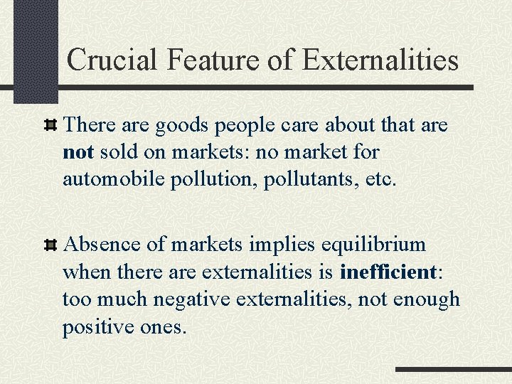 Crucial Feature of Externalities There are goods people care about that are not sold