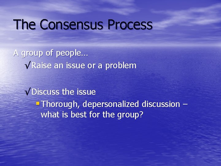 The Consensus Process A group of people… √ Raise an issue or a problem