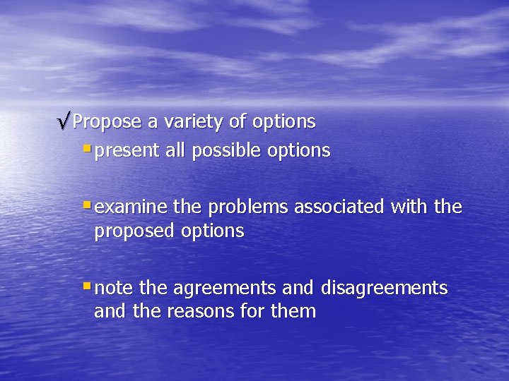 √ Propose a variety of options § present all possible options § examine the